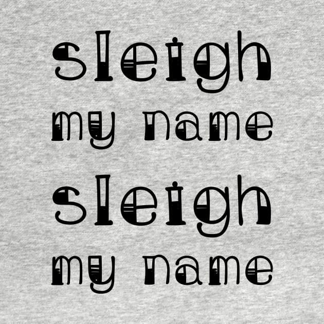 Sleigh My Name Sleigh My Name by quoteee